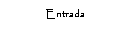 Cuadro de texto: Entrada 